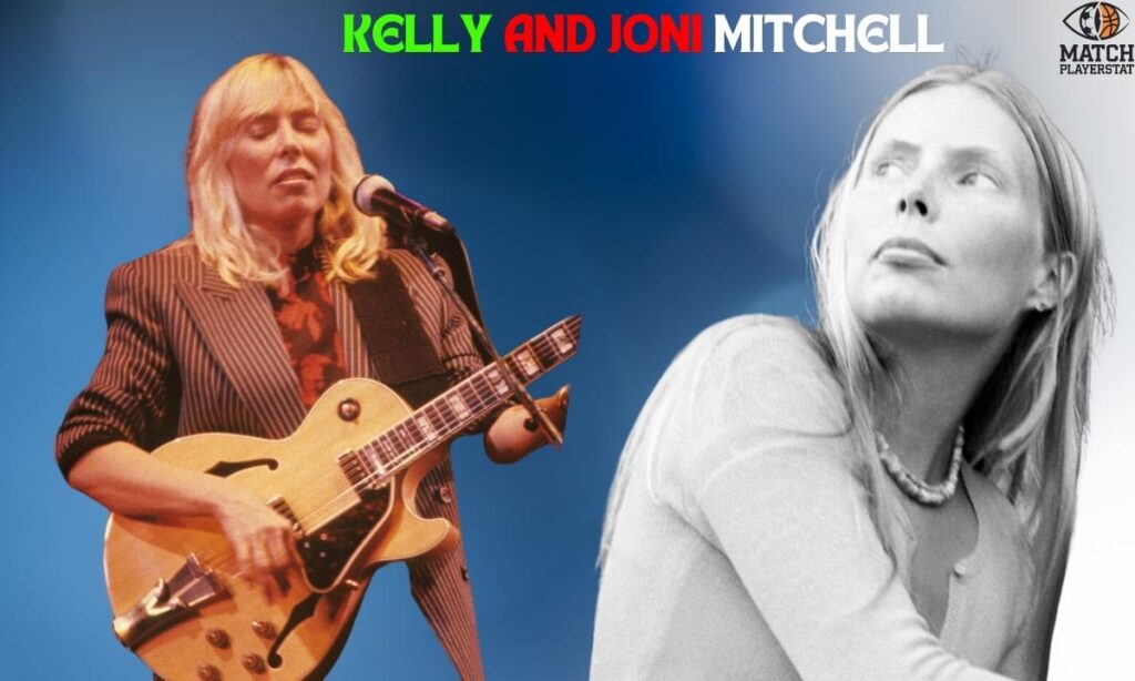 Kelly and Joni Mitchell Reconnect